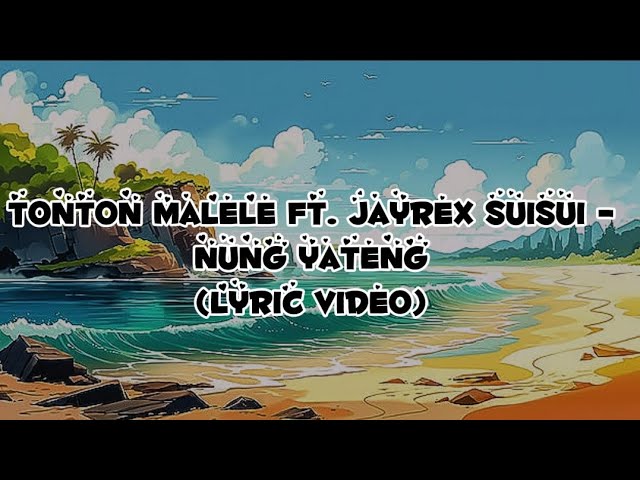 Tonton Malele ft. JayRex Suisui - Nung Yateng (Lyric Video) class=