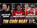 BẢN TIN 7/4: MU SĂN VINICIUS, SLOT RỜI LIVERPOOL, ARSENAL CẦN CHELSEA VÔ ĐỊCH EPL