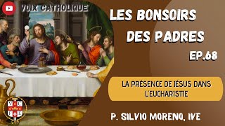 Les bonsoirs des padres (Ep 68) - La présence de Jésus dans l'Eucharistie