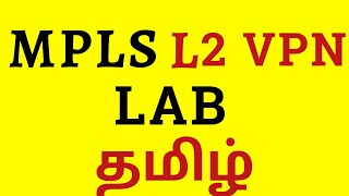 MPLS L2VPN in Tamil || Detailed Explanation & step by step Configuration in Tamil || CCNA & CCNP