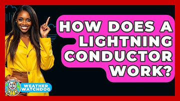 How Does A Lightning Conductor Work? - Weather Watchdog