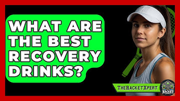 What Are The Best Recovery Drinks? - The Racket Xpert