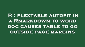 R : flextable autofit in a Rmarkdown to word doc causes table to go outside page margins