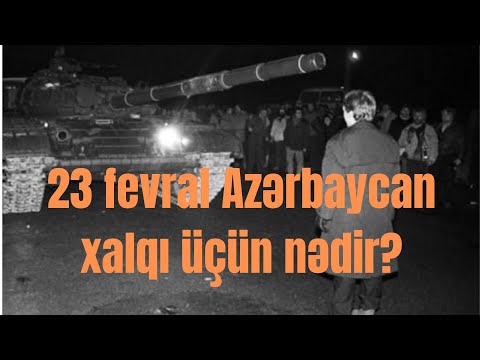 23 FEVRAL AZƏRBAYCAN XALQI ÜÇÜN NƏDİR