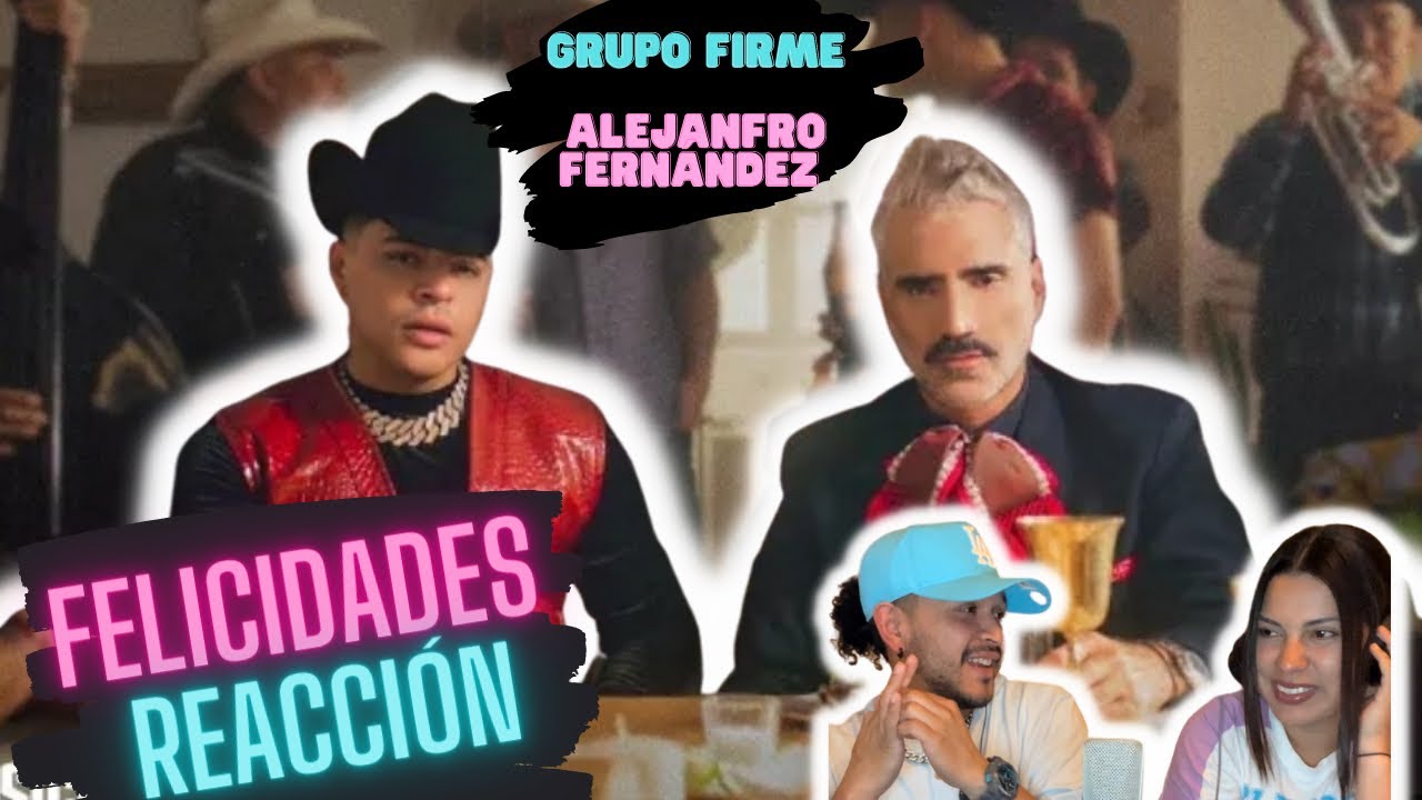 Reacción Grupo Firme -Alejandro Fernandez -Felicidades (video reacción)