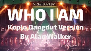 Who I Am (Koplo Dangdut Version By Alan Walker) 2024