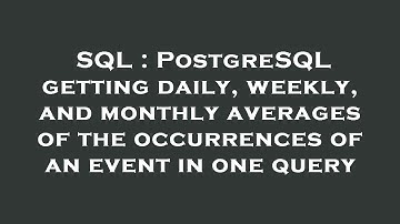 SQL : PostgreSQL getting daily, weekly, and monthly averages of the occurrences of an event in one q