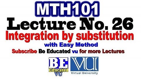 MTH101 Lecture no. 26 of Vu 2019 with Easy Method | Integration by Substitution