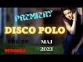 NOWOŚCI DISCO POLO🎶💃 SKŁADANKA 🕺🎵 2023🔊 MAJ🎧 VOL.25  PREMIERY 🎧WERONIKA 🎼NAJNOWSZE NUTECZKI🎧