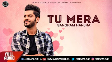 Sangram Hanjra New Song | Tu Mera | Full Audio | New Punjabi Song 2017 | Japas Music