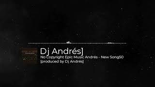 💥No Copyright Epic Music Andrés - New Song50 [produced by Dj Andrés]💥