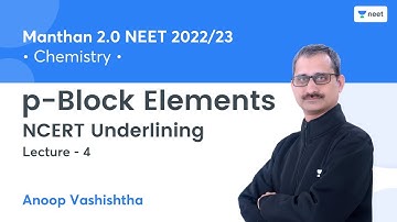 p-Block Elements | NCERT Underlining | L4 | Manthan 2.0 NEET 2022/23 | Anoop Vashishtha