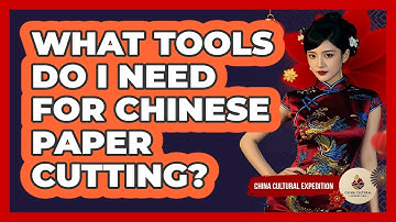 What Tools Do I Need For Chinese Paper Cutting? - China Cultural Expedition