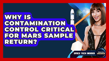 Why Is Contamination Control Critical For Mars Sample Return? - Space Tech Insider