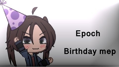 Epoch (Birthday mep+ 100 subscriber special) open
