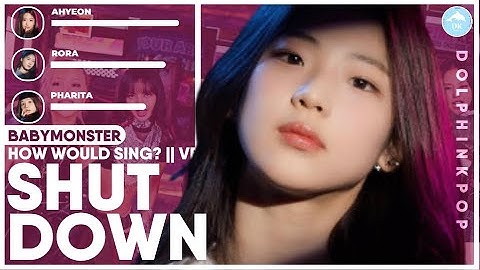 How Would BABYMONSTER sing "SHUT DOWN" (BLACKPINK) | Line Distribution