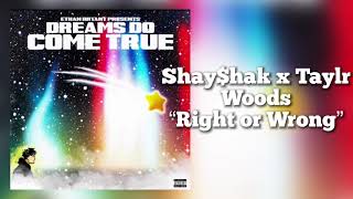 Shay$hak x Taylr Woods - Right or Wrong