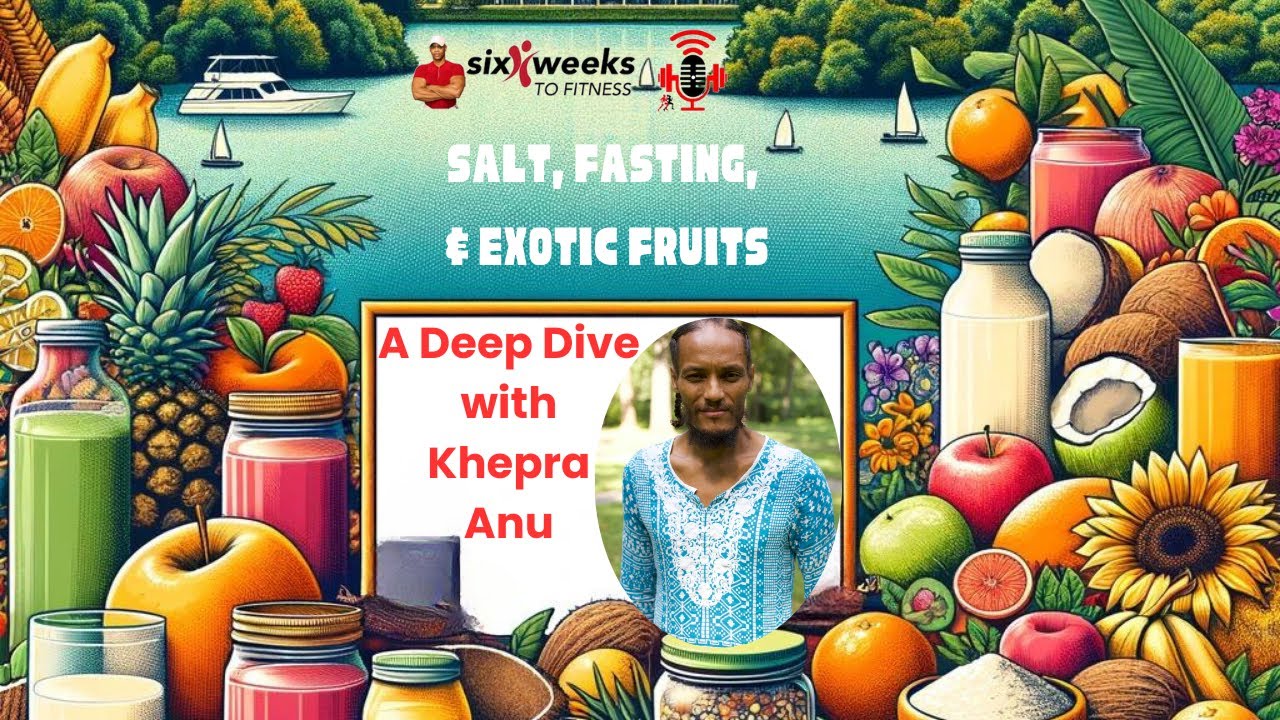 Salt, Fasting, and Exotic Fruits: A Deep Dive with Khepra Anu