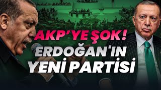 AKP&#39;ye Şok! Erdoğan&#39;ın Yeni Partisi...