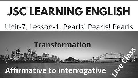 JSC Learning Eglish || Unit 7, Lesson 1|| Pearls ! Pearls ! Pearls || Transformation || Aff to Neg