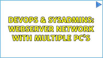 DevOps & SysAdmins: Webserver network with multiple PC