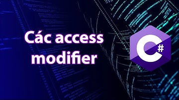 C# - Bài 42: Các access modifier