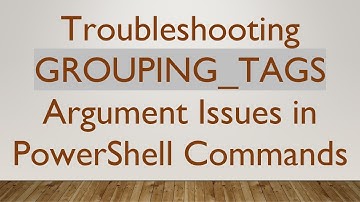 Troubleshooting GROUPING_TAGS Argument Issues in PowerShell Commands