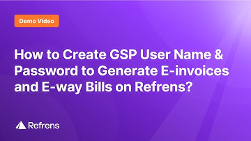 How to Create GSP User Name & Password to Generate E-invoices and E-way Bills on Refrens?