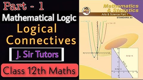 Mathematical Logic - Part 1 | New Syllabus Class 12th Maths-1 | Maharashtra Board | J.Sir Tutors