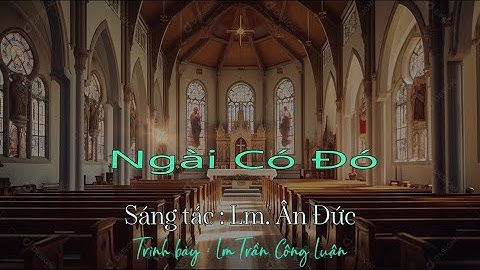Ngài Có Đó - Sáng tác : Lm Ân Đức - Trình bày : Lm Trần Công Luận