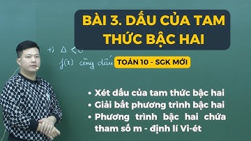 BÀI 3. DẤU CỦA TAM THỨC BẬC HAI (FULL DẠNG) | Toán 10 SGK mới | Thầy Phạm Tuấn