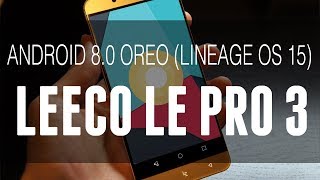 LineageOS 15 (Android 8.0 Oreo) Update For LeEco Le Pro 3 | Installation & Features