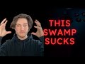 Why does this swamp suck so bad??