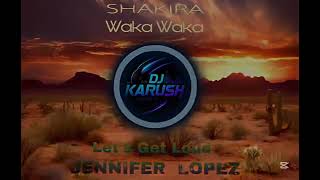 Dj Karush - Mix By Shakira & Jennifer Lopez (Waka - Waka Let’s Get Loud)