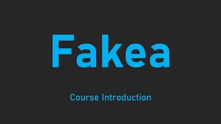 Fakea Tutorial - 0 - Introduction + Course Overview