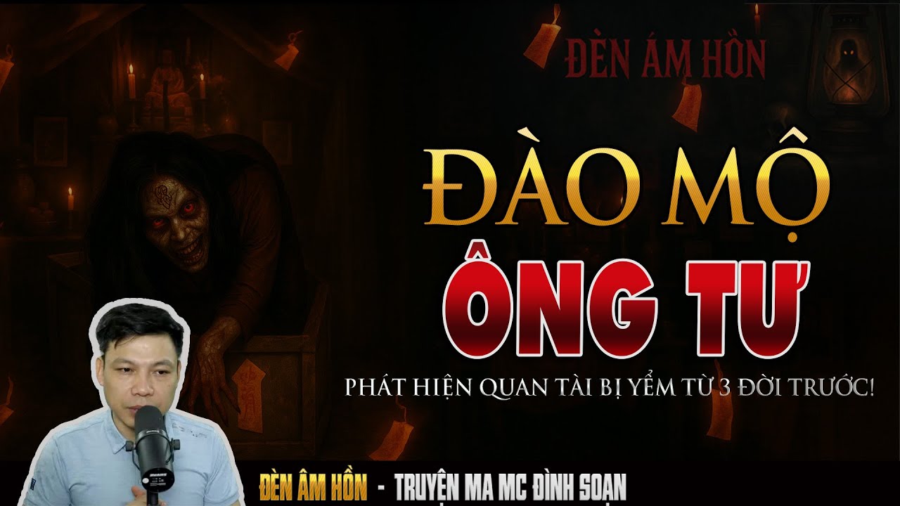 🩸 Truyện Ma MC Đình Soạn – ĐÀO MỘ ÔNG TƯ | NGHIỆP QUẬT KHI ĐÀO MỘ TRỘM VÀNG ÔNG TƯ