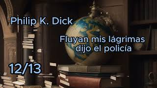 Audiobook in Spanish - 12/13 - Philip K. Dick - Let My Tears Flow, Said the Policeman