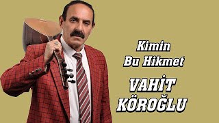 Aşik Vahi̇t Köroğlu Ki̇mi̇n Bu Hi̇kmet