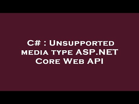 C# : Unsupported media type ASP.NET Core Web API