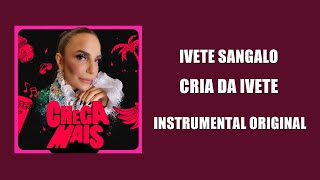 Cria da Ivete - Ivete Sangalo | INSTRUMENTAL ORIGINAL (OFICIAL)™ | Com Letra