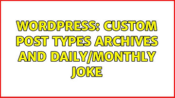 Wordpress: Custom Post Types Archives and daily/monthly joke