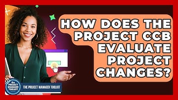 How Does The Project CCB Evaluate Project Changes? - The Project Manager Toolkit