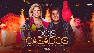 Paula Mattos, @yasminsantosoficial - Dois Casados  [Fogo DVD Elementos]