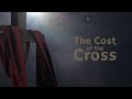 The Cost of the Cross // Communion Service - James Downing - April 10, 2020