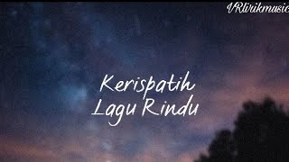 Kerispatih  Lagu Rindu   Lirik