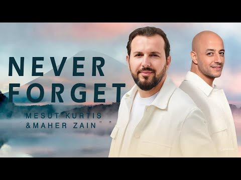 Mesut Kurtis Maher Zain Never Forget Lyrics