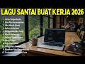 Lagu Cafe Terbaru 2026 - Lagu Akustik Santai, Lagu Hits, Lagu pop indo santai untuk kerja