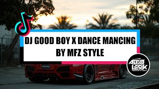 DJ GOOD BOY X DANCE MANCING VIRAL TIKTOK || MFZ STYLE