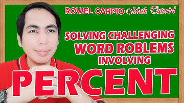 HOW TO SOLVE CHALLENGING WORD PROBLEMS INVOLVING PERCENT ǀ ROWEL CARPIO MATH TUTORIAL