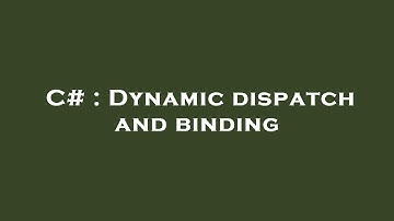 C# : Dynamic dispatch and binding